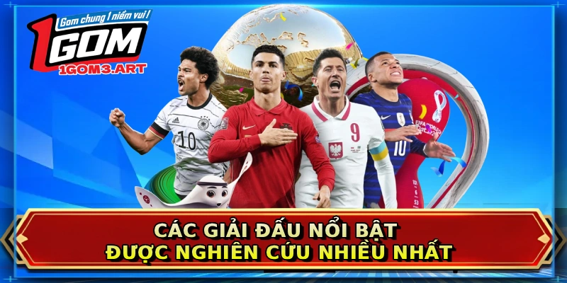 Các giải đấu nổi bật được nghiên cứu nhiều nhất
