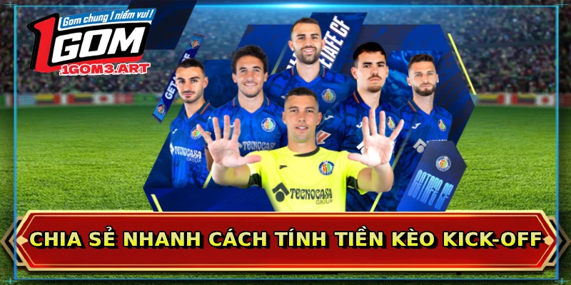Chia sẻ nhanh cách tính tiền kèo Kick-off