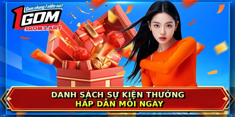 Danh sách sự kiện thưởng hấp dẫn mỗi ngày