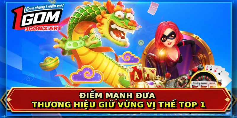 Điểm mạnh đưa thương hiệu giữ vững vị thế top 1