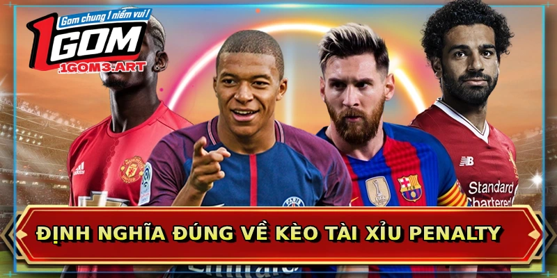 Định nghĩa đúng về kèo tài xỉu penalty