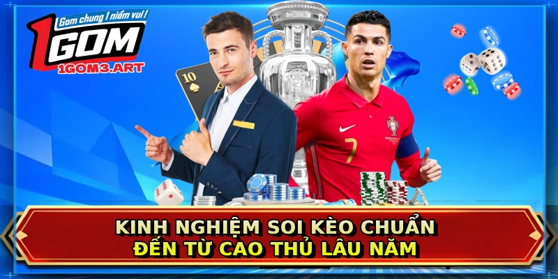 Kinh nghiệm soi kèo chuẩn đến từ cao thủ lâu năm 
