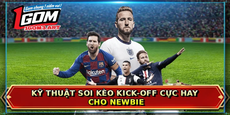 Kỹ thuật soi kèo Kick-off cực hay cho newbie