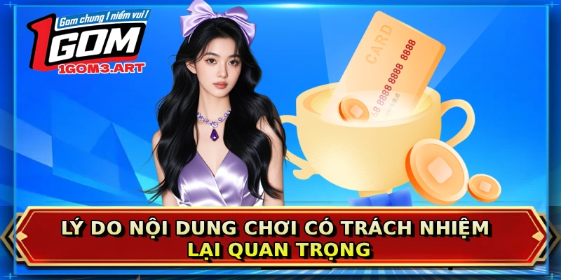 Lý do nội dung chơi có trách nhiệm lại quan trọng