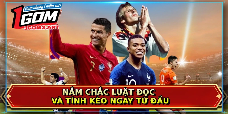 Nắm chắc luật đọc và tính kèo ngay từ đầu