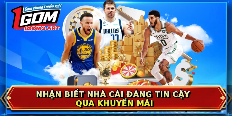 Nhận biết nhà cái đáng tin cậy qua khuyến mãi