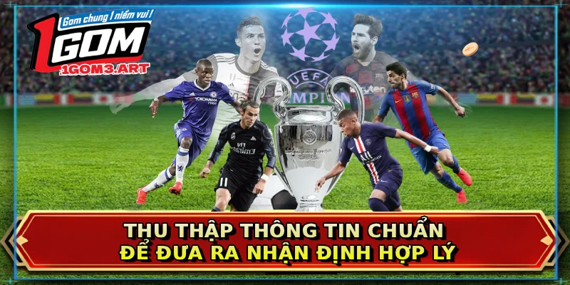 Thu thập thông tin chuẩn để đưa ra nhận định hợp lý