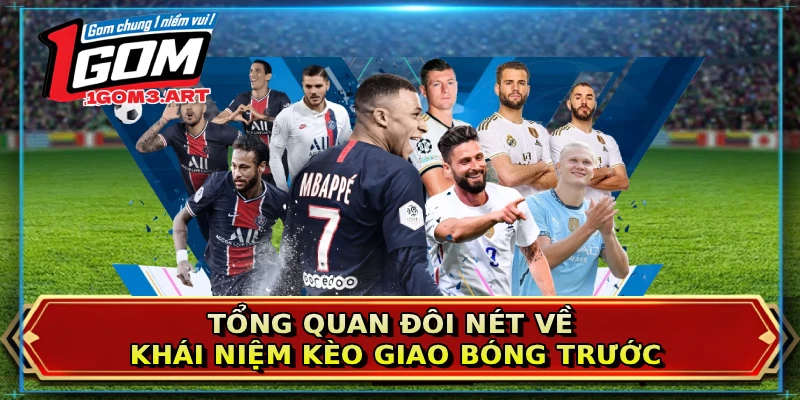 Tổng quan đôi nét về khái niệm kèo giao bóng trước
