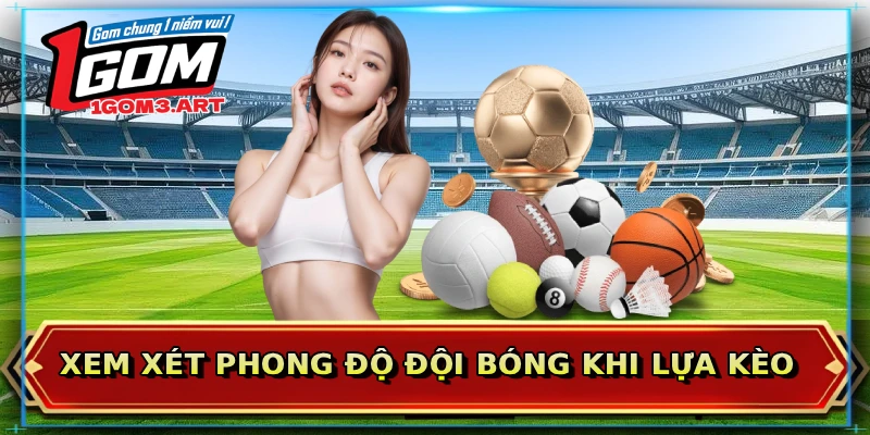 Xem xét phong độ đội bóng khi lựa kèo