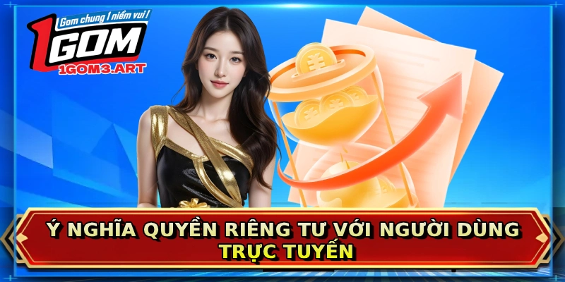 Ý nghĩa quyền riêng tư với người dùng trực tuyến